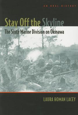 Stay off the Skyline: The Sixth Marine Division on Okinawa - An Oral History