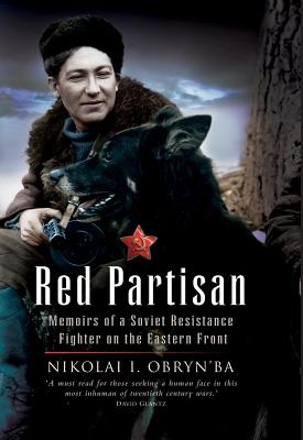 Red Partisan: The Memoir of a Soviet Resistance Fighter on the Eastern Front.
