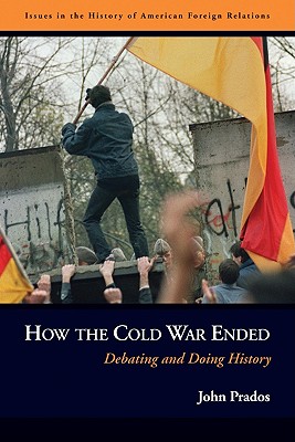 How the Cold War Ended: Debating and Doing History (Issues in the History of American Foreign Relations)