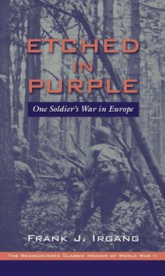 Etched in Purple: One Soldier's War in Europe.