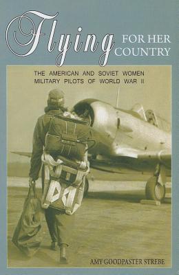 Flying for Her Country: The American and Soviet Women Military Pilots of World War II