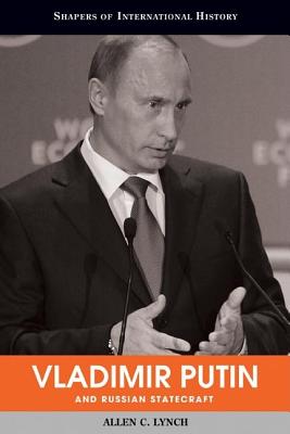 Vladimir Putin and Russian Statecraft (Shapers of International History)