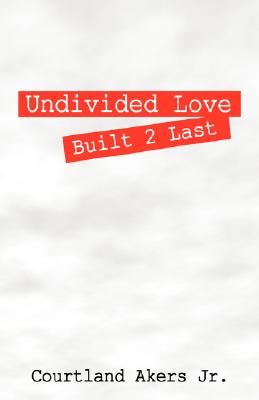 Undivided Love: Built 2 Last