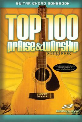 Image for Top 100 Praise & Worship Guitar Songbook: Guitar Chord Songbook Top 100 Praise & Worship Guitar Songbook: Guitar Chord Songbook