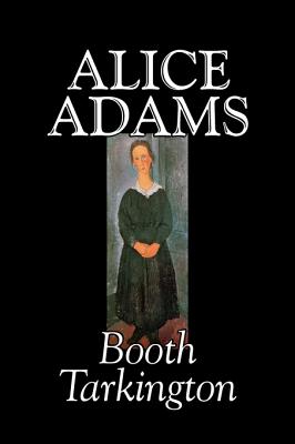 Alice Adamss by Booth Tarkington, Fiction, Classics, Literary Image for Alice Adamss by Booth Tarkington, Fiction, Classics, Literary