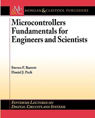 Microcontrollers Fundamentals for Engineers And Scientists (Synthesis Lectures on Digital Circuits and Systems)