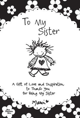 To My Sister: A Gift of Love and Inspiration to Thank You for Being My Sister