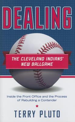 Dealing: The Cleveland Indians New Ballgame: Inside the Front Office and the Process of Rebuilding a Contender