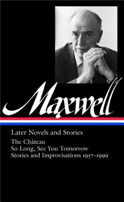 Image for William Maxwell: Later Novels and Stories: The Château / So Long, See You Tomorrow (Library of America #184)