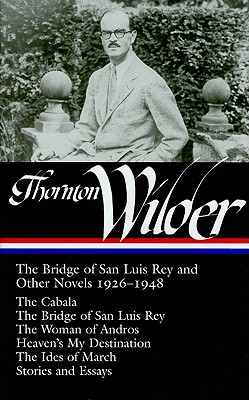 Thornton Wilder: The Bridge of San Luis Rey and Other Novels 1926-1948 (Library of America No. 194)