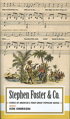 Stephen Foster & Co.: Lyrics of the First Great AmericanSongwriters (American Poets Project)