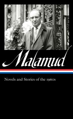 Bernard Malamud: Novels & Stories of the 1960s (LOA #249): A New Life / The Fixer / Pictures of Fidelman: An Exhibition / stories (Library of America Bernard Malamud Edition)