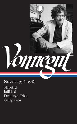 Kurt Vonnegut: Novels 1976-1985 (LOA #252): Slapstick / Jailbird / Deadeye Dick / Galpagos (Library of America Kurt Vonnegut Edition)