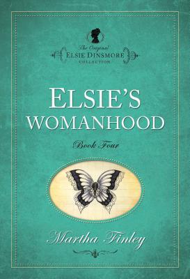 Elsie's Womanhood (The Original Elsie Dinsmore Collection)