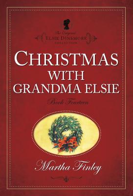Christmas with Grandma Elsie (The Original Elsie Dinsmore Collection)