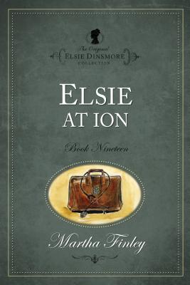 Elsie at Ion (The Original Elsie Dinsmore Collection)