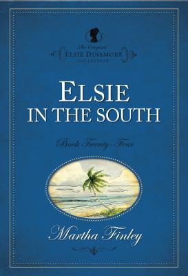 Elsie in the South (The Original Elsie Dinsmore Collection)