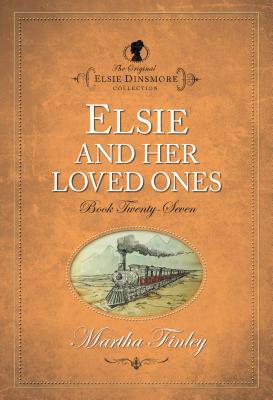 Elsie and Her Loved Ones (The Original Elsie Dinsmore Collection)