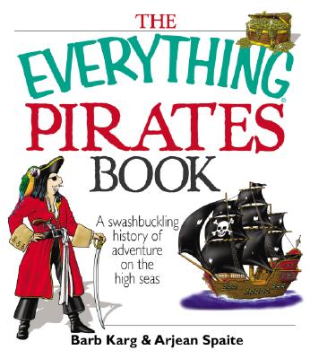 The Everything Pirates Book: A Swashbuckling History of Adventure on the High Seas