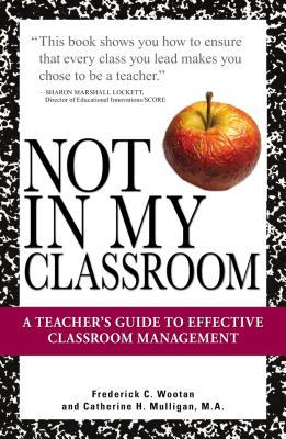 Image for Not In My Classroom!: A Teacher's Guide to Effective Classroom Management Not In My Classroom!: A Teacher's Guide to Effective Classroom Management