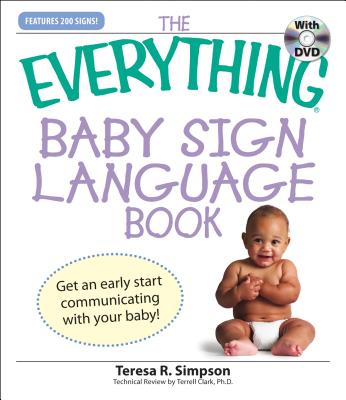 Everything Baby Sign Language Book: Get an early start communicating with your baby! (Everything Series)