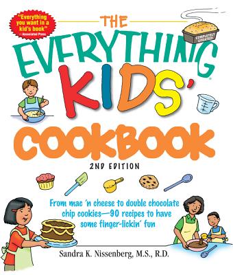 The Everything Kids' Cookbook: From mac 'n cheese to double chocolate chip cookies - 90 recipes to have some finger-lickin' fun (Everything Kids Series)
