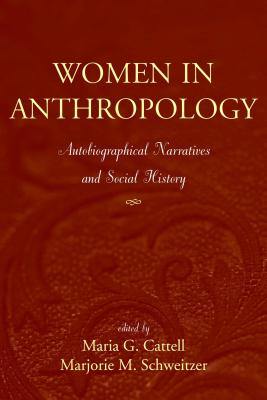 Women in Anthropology: Autobiographical Narratives And Social History