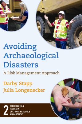 Avoiding Archaeological Disasters: Risk Management for Heritage Professionals (Techniques & Issues in Cultural Resource Management)