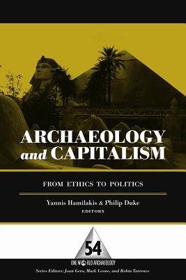 Archaeology and Capitalism: From Ethics to Politics (One World Archaeology)