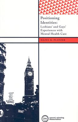 Positioning Identities: Lesbians' and Gays' Experiences with Mental Health Care (International Institute for Qualitative Methodology Series)