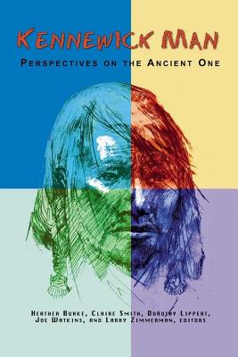 Kennewick Man: Perspectives on the Ancient One (Archaeology & Indigenous Peoples)