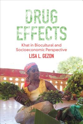 Drug Effects: Khat in Biocultural and Socioeconomic Perspective (Advances in Critical Medical Anthropology) (Volume 3)