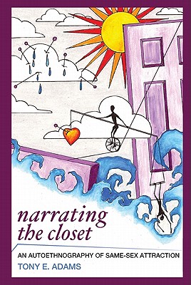 Narrating the Closet: An Autoethnography of Same-Sex Attraction (Writing Lives: Ethnographic Narratives)