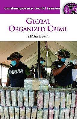 Global Organized Crime: A Reference Handbook (Contemporary World Issues) [Hardcover] Roth, Mitchel