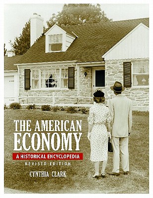 The American Economy [2 volumes]: A Historical Encyclopedia [2 volumes]