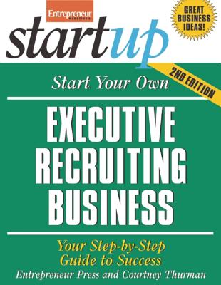 Start Your Own Executive Recruiting Service Your Step-By-Step Guide to Success