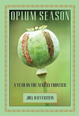 Opium Season: A Year on the Afghan Frontier