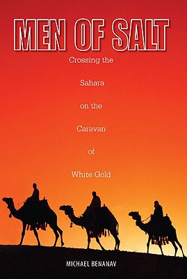 Men of Salt: Crossing the Sahara on the Caravan of White Gold