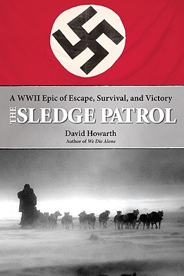 Sledge Patrol: A WWII Epic Of Escape, Survival, And Victory