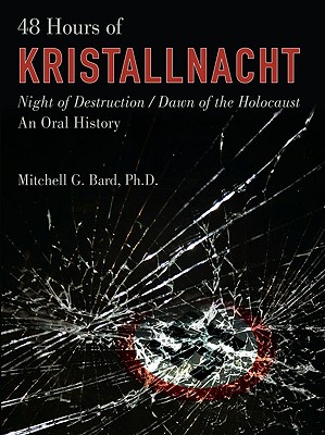 48 Hours of Kristallnacht: Night of Destruction/Dawn of the Holocaust: An Oral History
