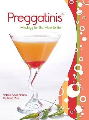 Image for Preggatinis™: Mixology For The Mom-To-Be