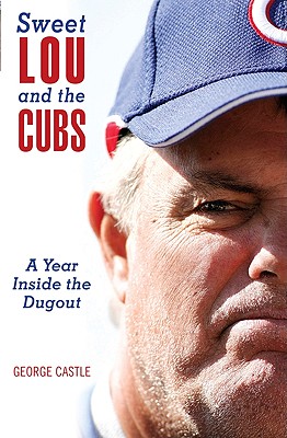 Image for Sweet Lou and the Cubs: A Year Inside The Dugout Sweet Lou and the Cubs: A Year Inside The Dugout
