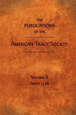 The Publications of the American Tract Society: Volume II Image for The Publications of the American Tract Society: Volume II