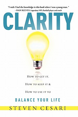 Clarity: HowTo Get It, How To Keep It & How To Use It to Balance Your LIfe