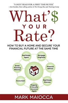 What's Your Rate: How to Buy a Home and Secure Your Financial Future At The Same Time