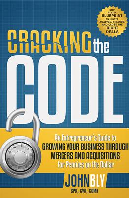 Cracking The Code: An Entrepreneur's Guide to Growing Your Business Through Mergers And Acquisitions For Pennies On The Dollar Image for Cracking The Code: An Entrepreneur's Guide to Growing Your Business Through Mergers And Acquisitions For Pennies On The Dollar