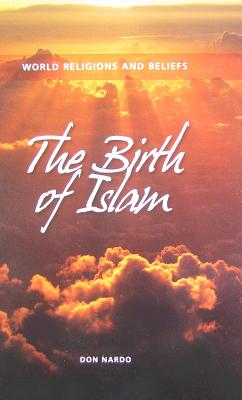 The Birth of Islam (World Religions and Beliefs)