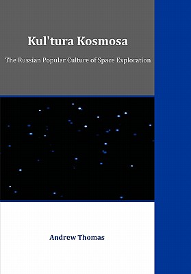 Kul'tura Kosmosa: The Russian Popular Culture of Space Exploration Image for Kul'tura Kosmosa: The Russian Popular Culture of Space Exploration
