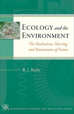 Ecology and the Environment: The Mechanisms, Marrings, and Maintenance of Nature (Templeton Science and Religion Series)
