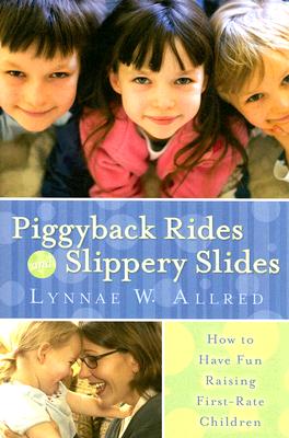 Image for Piggyback Rides and Slippery Slides - How to have fun raising first-rate children